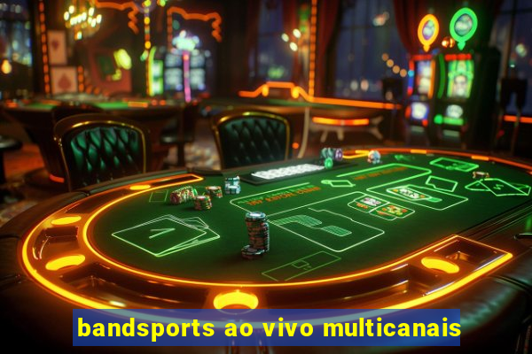 bandsports ao vivo multicanais